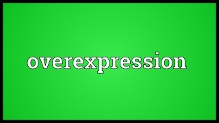 Overexpression Meaning [upl. by Alekin40]