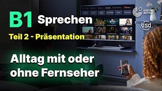 Alltag mit oder ohne Fernseher  Sprechen Teil 2 B1 Zertifikat  Goethe amp ÖSD [upl. by Laucsap]