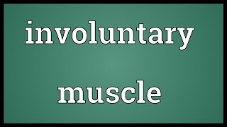 Involuntary muscle Meaning [upl. by Anasxor]