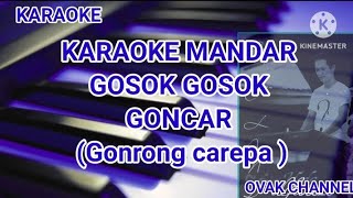 karaoke mandar gosok gosok Goncar gondrong carepa [upl. by Ttenaej]