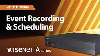 Wisenet A series  Event Recording and Scheduling [upl. by Rondon516]