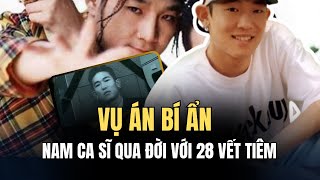 Vụ án bí ẩn nhất Kpop Nam ca sĩ qua đời với 28 vết tiêm nghi phạm bạn gái tài phiệt nhởn nhơ suốt 2 [upl. by Dnomder]