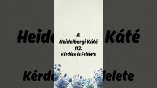 Heidelbergi Káté 112 Kérdése és felelete [upl. by Odrahcir]