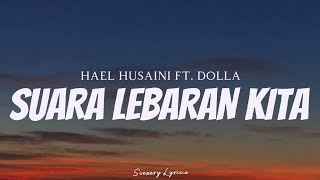 HAEL HUSAINI amp DOLLA  Suara Lebaran Kita  Lyrics [upl. by Karine]