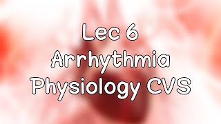 Lec 6  Arrhythmia  Physiology CVS [upl. by Akimert]