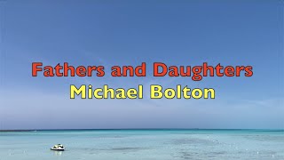 Fathers and Daughters  Michael Bolton  Lyrics [upl. by Ellette]