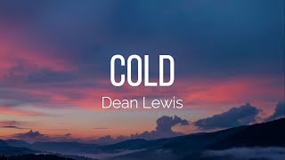 Dean Lewis  Cold Lyrics [upl. by Arihsan]