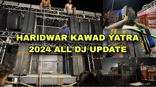 ALL DJ UPDATE IN HARIDWAR KAWAD YATRA 2024  KAWAD VLOG 2024  DJ VLOG 2024 [upl. by Fogel]