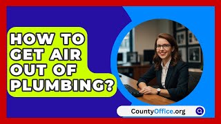 How To Get Air Out Of Plumbing  CountyOfficeorg [upl. by Wappes]