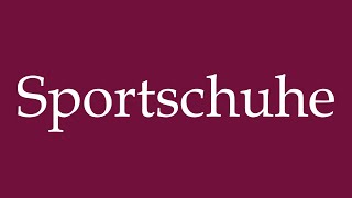 How to Pronounce Sportschuhe Sneakers Correctly in German [upl. by Toille]