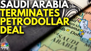 Saudi Arabia To Terminate Its 50YearOld Petrodollar Deal With United States  N18V  CNBC TV18 [upl. by Mccourt]