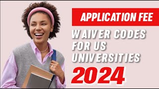 Application Fee Waiver Codes for US Universities 2024 [upl. by Haraf]