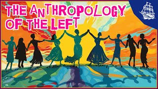 The Anthropology of the Left [upl. by Rugen]