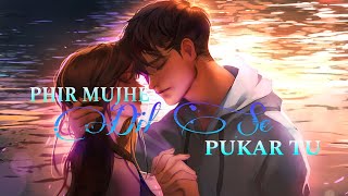 PHIR MUJHE DIL SE PUKAR TU  NEW VERSION  lovesong song music [upl. by Namyaw]