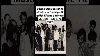 Bülent Ersoyun sahne almak için Bursaya ilk gelişi Efsane gazinocu Mustafa Taylan Yıl 1977 [upl. by Lekym]