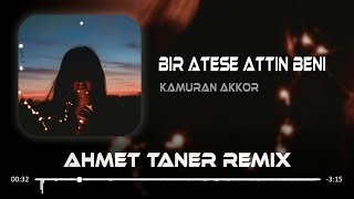 Kamuran Akkor  Bir Ateşe Attın Beni  Ahmet Taner Remix   Diyorlar Ki Sen Delisin [upl. by Yenalem]