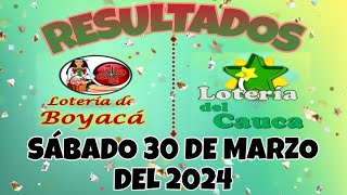 RESULTADO LOTERÍA DE BOYACÁ LOTERÍA DEL CAUCA DEL SÁBADO 30 DE MARZO DEL 2024 [upl. by Sanfo]