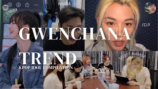 GWENCHANA TREND BY KPOP IDOL COMPILATION [upl. by Adnomar746]