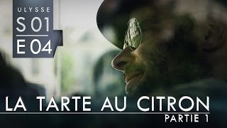 Ulysse webserie  1x04  La tarte au citron Partie 1 [upl. by Bhatt]