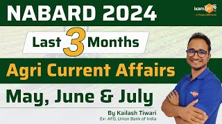 NABARD 2024  Last Three Months Agri current Affairs  May June and July  By Kailash Sir [upl. by Tanitansy778]