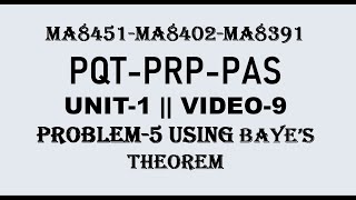 PROBLEM5 USING BAYES THEOREM  PQT  PRP PAS UNIT1  VIDEO9 [upl. by Irafat]