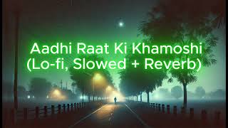 Aadhi Raat Ki Khamoshi Lofi Slowed  Reverb Mind fresh Songs [upl. by Oirotciv496]