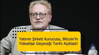 ABD’li Yatırım Şirketi Kurucusu Bitcoin’in Yükselişe Geçeceği Tarihi Açıkladı [upl. by Wilinski]