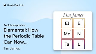 Elemental How the Periodic Table Can Now… by Tim James · Audiobook preview [upl. by Zantos734]