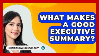 What Makes A Good Executive Summary  BusinessGuide360com [upl. by Arihaz]