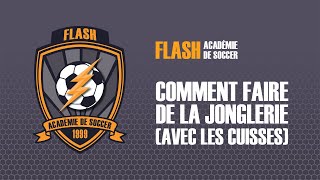 Académie de soccer FLASH  Comment faire de la jonglerie avec les cuisses Football [upl. by Hinkel272]