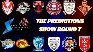 THE PREDICTIONS SHOW  ROUND 7  SUPER LEAGUE [upl. by Ravaj]