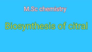 Biosynthesis of citral  MSc chemistry [upl. by Eibrik]