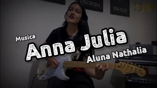 Anna Julia  Guitar Cover  Aluna Nathalia [upl. by Robers]