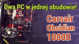 Dwa komputery w jednej obudowie Da się Poznajcie Corsair Obsidian 1000D [upl. by Adnik134]