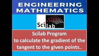 Scilab Program to calculate the gradient of the tangent to the given points [upl. by Airliah]