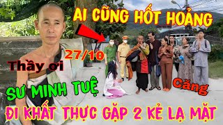 Sáng 2710 Sư Minh Tuệ Đi Khất Thực Bất Ngờ quot Thầy Gặp 2 Kẻ Lạ Mặt quot Ai Thấy Cũng Hốt Hoảng [upl. by Nasaj]