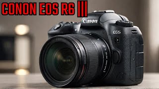 Canon EOS R6 III  Shocking Specific Revealed [upl. by Lussi689]