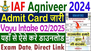 Indian Air Force Agniveer Admit Card 2024  Download IAF Agniveer Vayu Intake 022025 Admit Card [upl. by Aerdnak259]