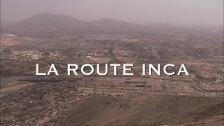 La route Incas  Routes Mythiques Documentaire  Amérique du Sud routes Mythiques [upl. by Ayit]