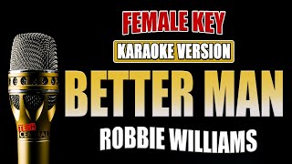 Better Man  Robbie Williams  KARAOKE VERSION  Female Key [upl. by Ahsehyt]