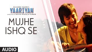 MUJHE ISHQ SE FULL SONG AUDIO  YAARIYAN  DIVYA KHOSLA KUMAR  HIMANSH KOHLI RAKUL PREET [upl. by Shanna]