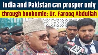 India and Pakistan can prosper only through bonhomie Dr Farooq Abdullah [upl. by Crudden]