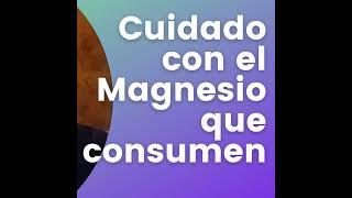 Cuidado con el magnesio que consumen [upl. by Sapphire]