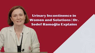 Urinary Incontinence in Women and Solutions  Prof Dr Sedef Ramoğlu Explains [upl. by Lussier]