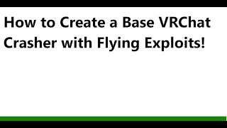 How to Create a VRChat Crasher with Flying Exploits [upl. by Laverna]