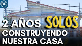 2 AÑOS CONSTRUYENDO NUESTRA CASA EN 20 minutos  Beyond Curious [upl. by Serafina]