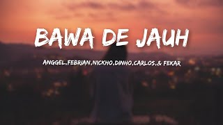 BAWA DE JAUHAnggelFebrianNickhoDinhoCarlosamp FebrianVideo Lirik [upl. by Yerffoj]