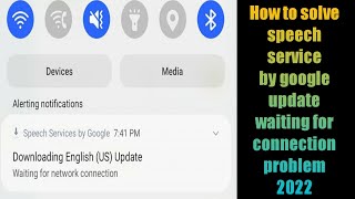 How To Solve Speech Service by Google Update Waiting for Connection Problem 2022  Downloading US [upl. by Ellehcil]