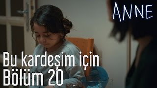 Anne 20 Bölüm  Bu Kardeşim İçin [upl. by Sylvie]