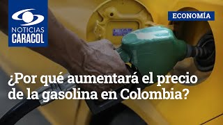 ¿Por qué aumentará el precio de la gasolina en Colombia [upl. by Cordula]